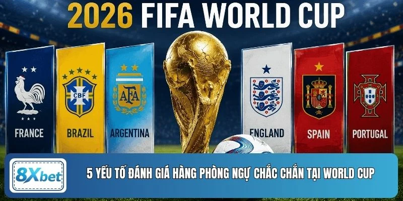 5 yếu tố đánh giá hàng phòng ngự chắc chắn tại World Cup