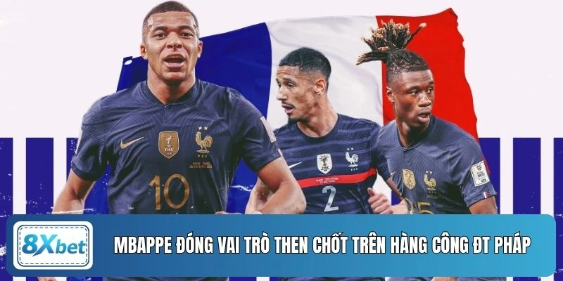 Mbappe đóng vai trò then chốt trên hàng công ĐT Pháp